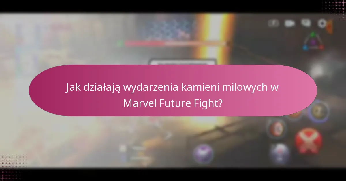 Jak działają wydarzenia kamieni milowych w Marvel Future Fight?