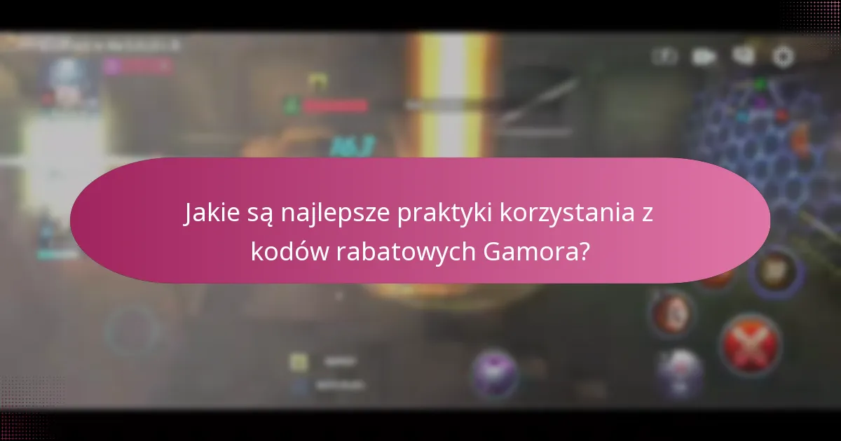 Jakie są najlepsze praktyki korzystania z kodów rabatowych Gamora?